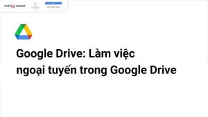 Bạn cũng có thể sử dụng Google Drive khi đang ở chế độ ngoại tuyến (offline)